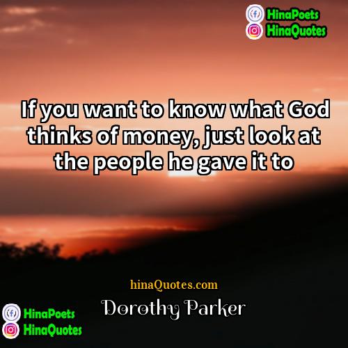Dorothy Parker Quotes | If you want to know what God